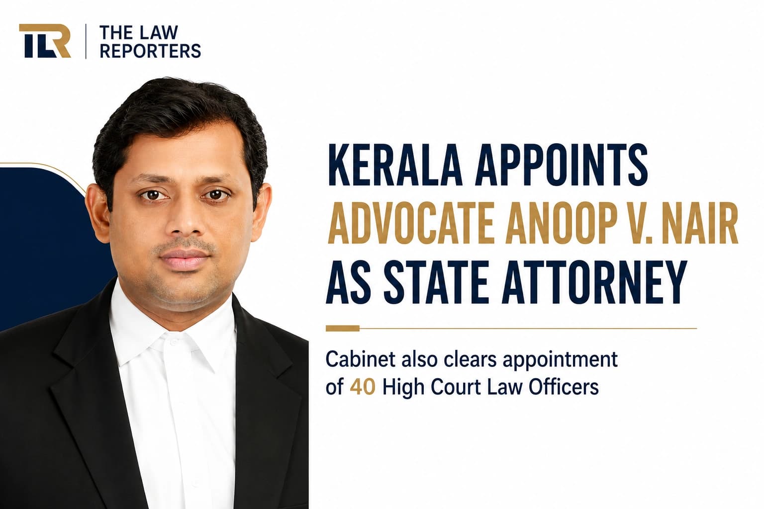 Kerala Appoints Ad. Anoop V. Nair as State Attorney; Cabinet Clears Appointment of 40 High Court Law Officers